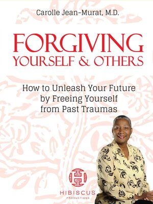 cover image of Forgiving Yourself & Others--How to Unleash Your Future by Freeing Yourself From Past Traumas